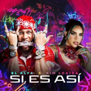 El Alfa Ft. Kim Loaiza – Si, Es Así